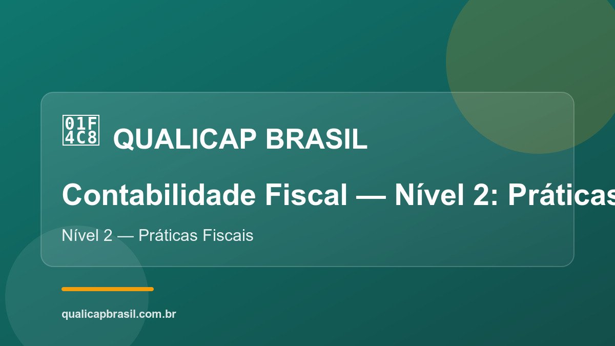 Contabilidade Fiscal — Nível 2: Práticas Fiscais