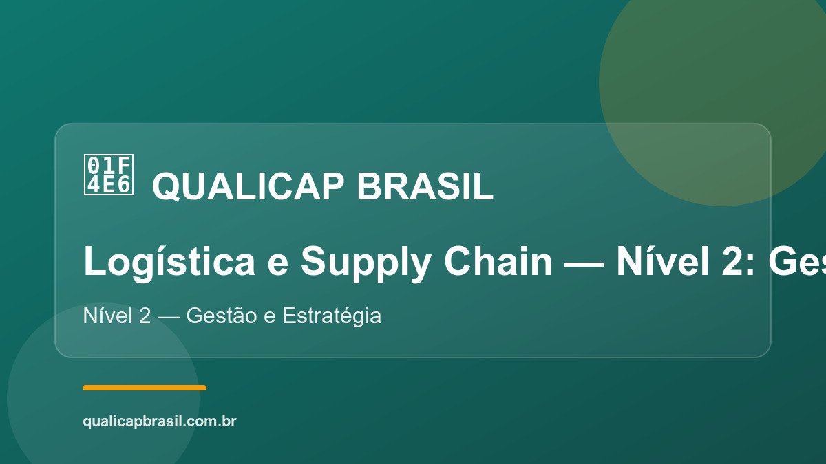 Logística e Supply Chain — Nível 2: Gestão e Estratégia